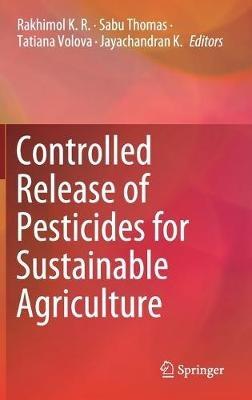 Controlled Release of Pesticides for Sustainable Agriculture - cover
