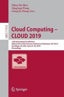 Cloud Computing – CLOUD 2019: 12th International Conference, Held as Part of the Services Conference Federation, SCF 2019, San Diego, CA, USA, June 25–30, 2019, Proceedings - cover