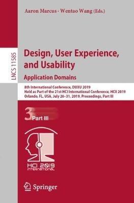 Design, User Experience, and Usability. Application Domains: 8th International Conference, DUXU 2019, Held as Part of the 21st HCI International Conference, HCII 2019, Orlando, FL, USA, July 26–31, 2019, Proceedings, Part III - cover