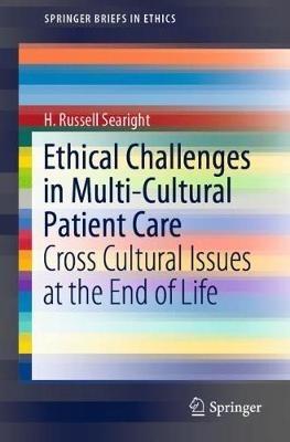 Ethical Challenges in Multi-Cultural Patient Care: Cross Cultural Issues at the End of Life - H. Russell Searight - cover