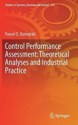 Control Performance Assessment: Theoretical Analyses and Industrial Practice - Pawel D. Domanski - cover