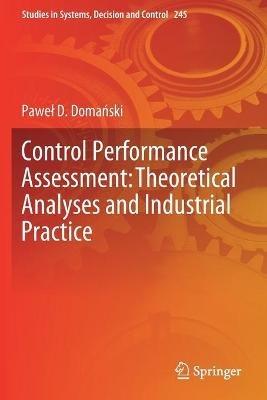 Control Performance Assessment: Theoretical Analyses and Industrial Practice - Pawel D. Domanski - cover