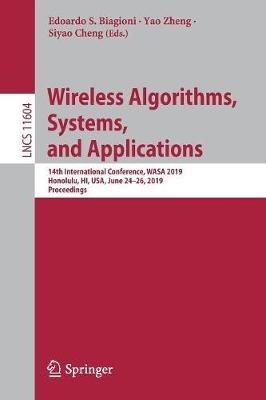 Wireless Algorithms, Systems, and Applications: 14th International Conference, WASA 2019, Honolulu, HI, USA, June 24–26, 2019, Proceedings - cover