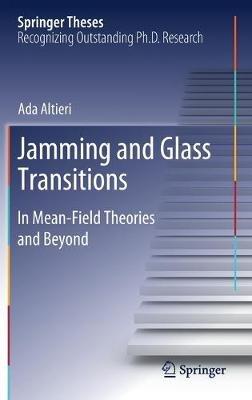 Jamming and Glass Transitions: In Mean-Field Theories and Beyond - Ada Altieri - cover