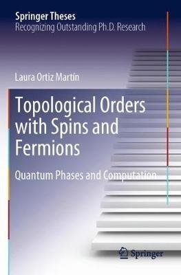 Topological Orders with Spins and Fermions: Quantum Phases and Computation - Laura Ortiz Martín - cover