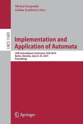 Implementation and Application of Automata: 24th International Conference, CIAA 2019, Košice, Slovakia, July 22–25, 2019, Proceedings - cover