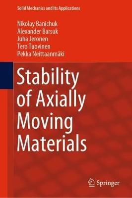 Stability of Axially Moving Materials - Nikolay Banichuk,Alexander Barsuk,Juha Jeronen - cover
