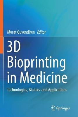 3D Bioprinting in Medicine: Technologies, Bioinks, and Applications - cover
