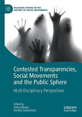 Contested Transparencies, Social Movements and the Public Sphere: Multi-Disciplinary Perspectives - cover