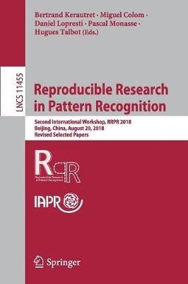 Reproducible Research in Pattern Recognition: Second International Workshop, RRPR 2018, Beijing, China, August 20, 2018, Revised Selected Papers - cover