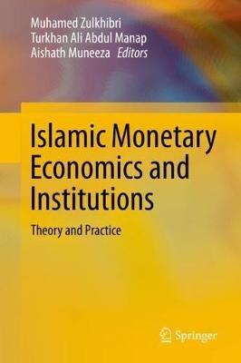Islamic Monetary Economics and Institutions: Theory and Practice - cover
