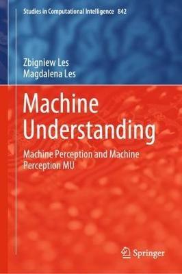 Machine Understanding: Machine Perception and Machine Perception MU - Zbigniew Les,Magdalena Les - cover