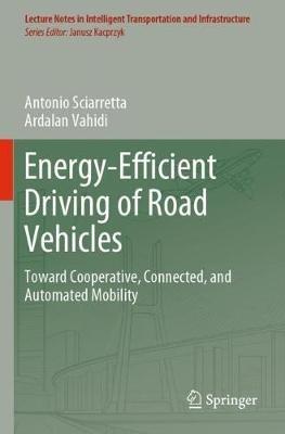 Energy-Efficient Driving of Road Vehicles: Toward Cooperative, Connected, and Automated Mobility - Antonio Sciarretta,Ardalan Vahidi - cover