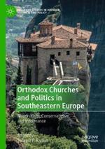 Orthodox Churches and Politics in Southeastern Europe: Nationalism, Conservativism, and Intolerance