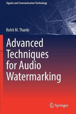 Advanced Techniques for Audio Watermarking - Rohit M. Thanki - cover