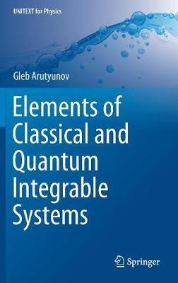 Elements of Classical and Quantum Integrable Systems - Gleb Arutyunov - cover