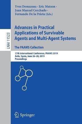 Advances in Practical Applications of Survivable Agents and Multi-Agent Systems: The PAAMS Collection: 17th International Conference, PAAMS 2019, Ávila, Spain, June 26–28, 2019, Proceedings - cover