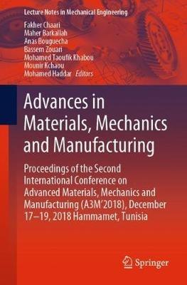 Advances in Materials, Mechanics and Manufacturing: Proceedings of the Second International Conference on Advanced Materials, Mechanics and Manufacturing (A3M’2018), December 17–19, 2018 Hammamet, Tunisia - cover