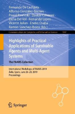 Highlights of Practical Applications of Survivable Agents and Multi-Agent Systems. The PAAMS Collection: International Workshops of PAAMS 2019, Ávila, Spain, June 26–28, 2019, Proceedings - cover