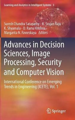 Advances in Decision Sciences, Image Processing, Security and Computer Vision: International Conference on Emerging Trends in Engineering (ICETE), Vol. 1 - cover