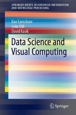 Data Science and Visual Computing - Rae Earnshaw,John Dill,David Kasik - cover