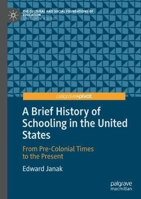 A Brief History of Schooling in the United States: From Pre-Colonial Times to the Present - Edward Janak - cover