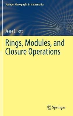 Rings, Modules, and Closure Operations - Jesse Elliott - cover