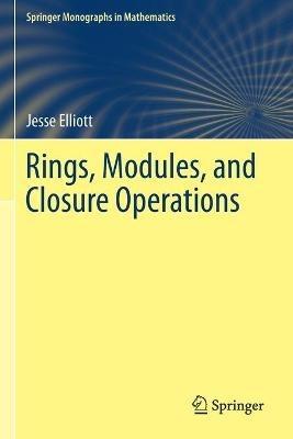 Rings, Modules, and Closure Operations - Jesse Elliott - cover