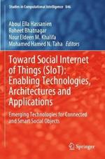 Toward Social Internet of Things (SIoT): Enabling Technologies, Architectures and Applications: Emerging Technologies for Connected and Smart Social Objects