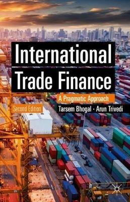 International Trade Finance: A Pragmatic Approach - Tarsem Bhogal,Arun Trivedi - cover
