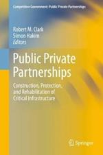 Public Private Partnerships: Construction, Protection, and Rehabilitation of Critical Infrastructure