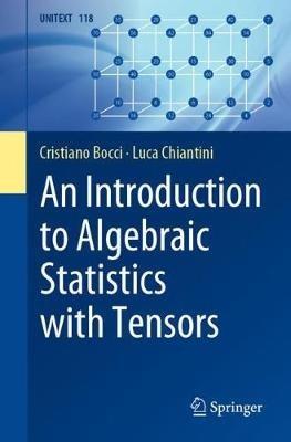 An Introduction to Algebraic Statistics with Tensors - Cristiano Bocci,Luca Chiantini - cover