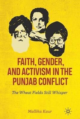 Faith, Gender, and Activism in the Punjab Conflict: The Wheat Fields Still Whisper - Mallika Kaur - cover