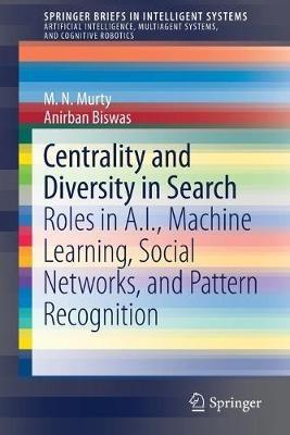 Centrality and Diversity in Search: Roles in A.I., Machine Learning, Social Networks, and Pattern Recognition - M.N. Murty,Anirban Biswas - cover