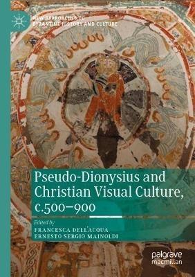 Pseudo-Dionysius and Christian Visual Culture, c.500–900 - cover