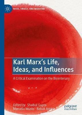Karl Marx's Life, Ideas, and Influences: A Critical Examination on the Bicentenary - cover
