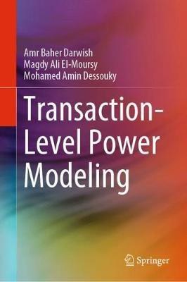 Transaction-Level Power Modeling - Amr Baher Darwish,Magdy Ali El-Moursy,Mohamed Amin Dessouky - cover