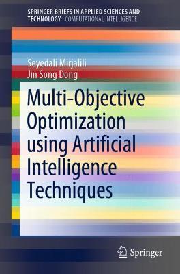 Multi-Objective Optimization using Artificial Intelligence Techniques - Seyedali Mirjalili,Jin Song Dong - cover