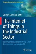 The Internet of Things in the Industrial Sector: Security and Device Connectivity, Smart Environments, and Industry 4.0