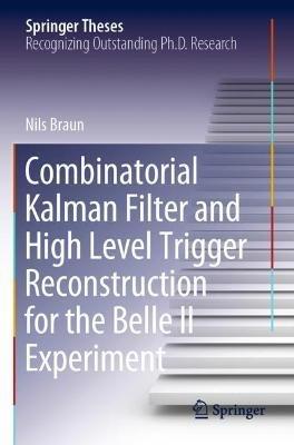 Combinatorial Kalman Filter and High Level Trigger Reconstruction for the Belle II Experiment - Nils Braun - cover