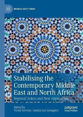 Stabilising the Contemporary Middle East and North Africa: Regional Actors and New Approaches - cover