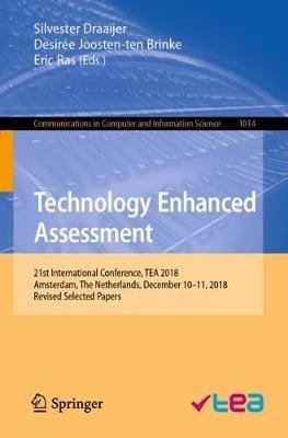 Technology Enhanced Assessment: 21st International Conference, TEA 2018, Amsterdam, The Netherlands, December 10–11, 2018, Revised Selected Papers - cover