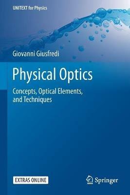 Physical Optics: Concepts, Optical Elements, and Techniques - Giovanni Giusfredi - cover