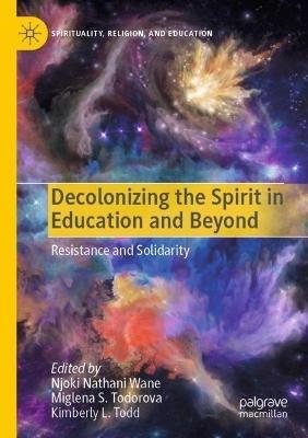 Decolonizing the Spirit in Education and Beyond: Resistance and Solidarity - cover