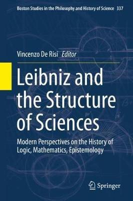 Leibniz and the Structure of Sciences: Modern Perspectives on the History of Logic, Mathematics, Epistemology - cover