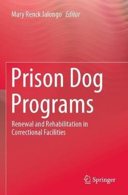 Prison Dog Programs: Renewal and Rehabilitation in Correctional Facilities - cover