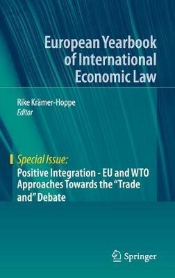 Positive Integration - EU and WTO Approaches Towards the "Trade and" Debate - cover