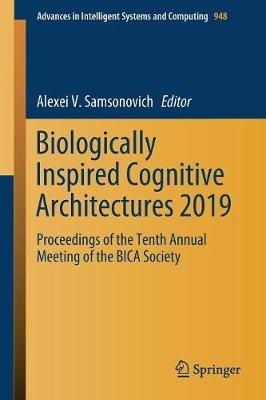Biologically Inspired Cognitive Architectures 2019: Proceedings of the Tenth Annual Meeting of the BICA Society - cover