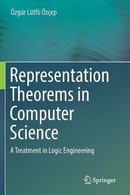 Representation Theorems in Computer Science: A Treatment in Logic Engineering - Özgür Lütfü Özçep - cover