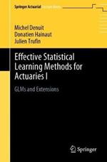 Effective Statistical Learning Methods for Actuaries I: GLMs and Extensions